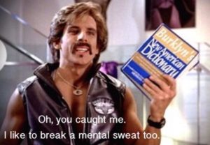 “I like to break a mental sweat too.” Screenshot from the film Dodgeball.